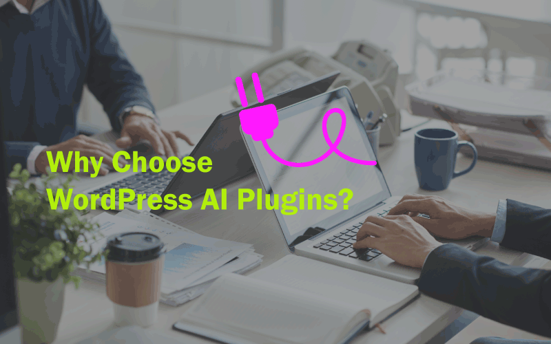 why choose wordpress ai plugins?